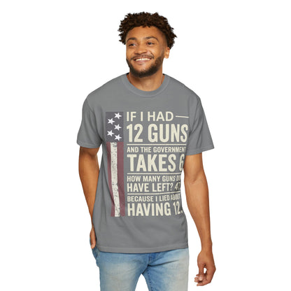 If I Had 12 Guns Funny Gun Math Comfort Colors T-Shirt