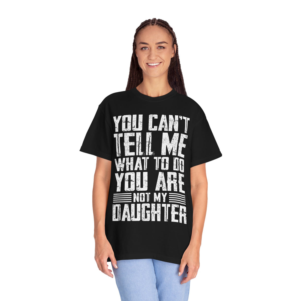 You Can't Tell Me What to Do Not My Daughter Comfort Colors Tee