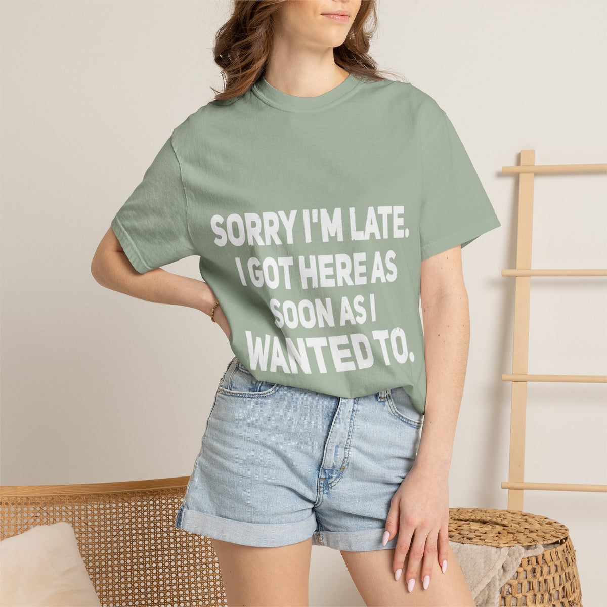 Sorry I'm Late I Got Here When I Wanted Comfort Colors Tee