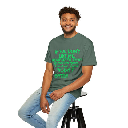 If You Don't Like Me Mind Over Matter Comfort Colors Tee