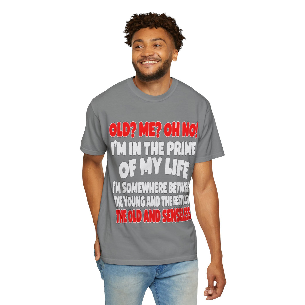 Old? Me? Oh No! Prime of My Life Comfort Colors Tee