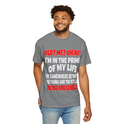 Old? Me? Oh No! Prime of My Life Comfort Colors Tee