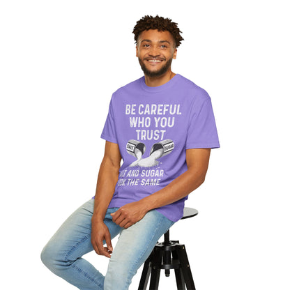 Be Careful Who You Trust Salt & Sugar Comfort Colors Tee