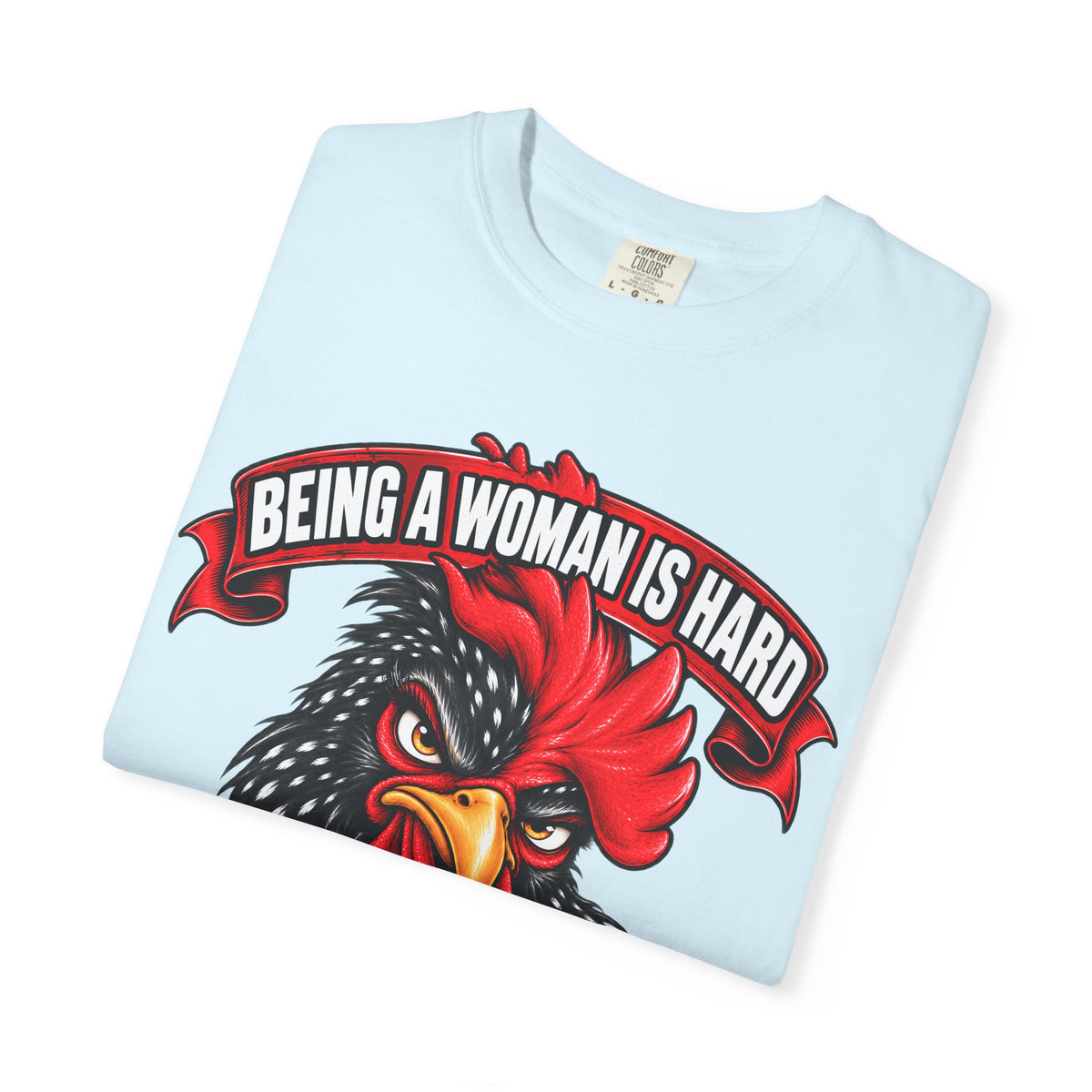 Being a Woman Is Hard Funny Comfort Colors T-Shirt