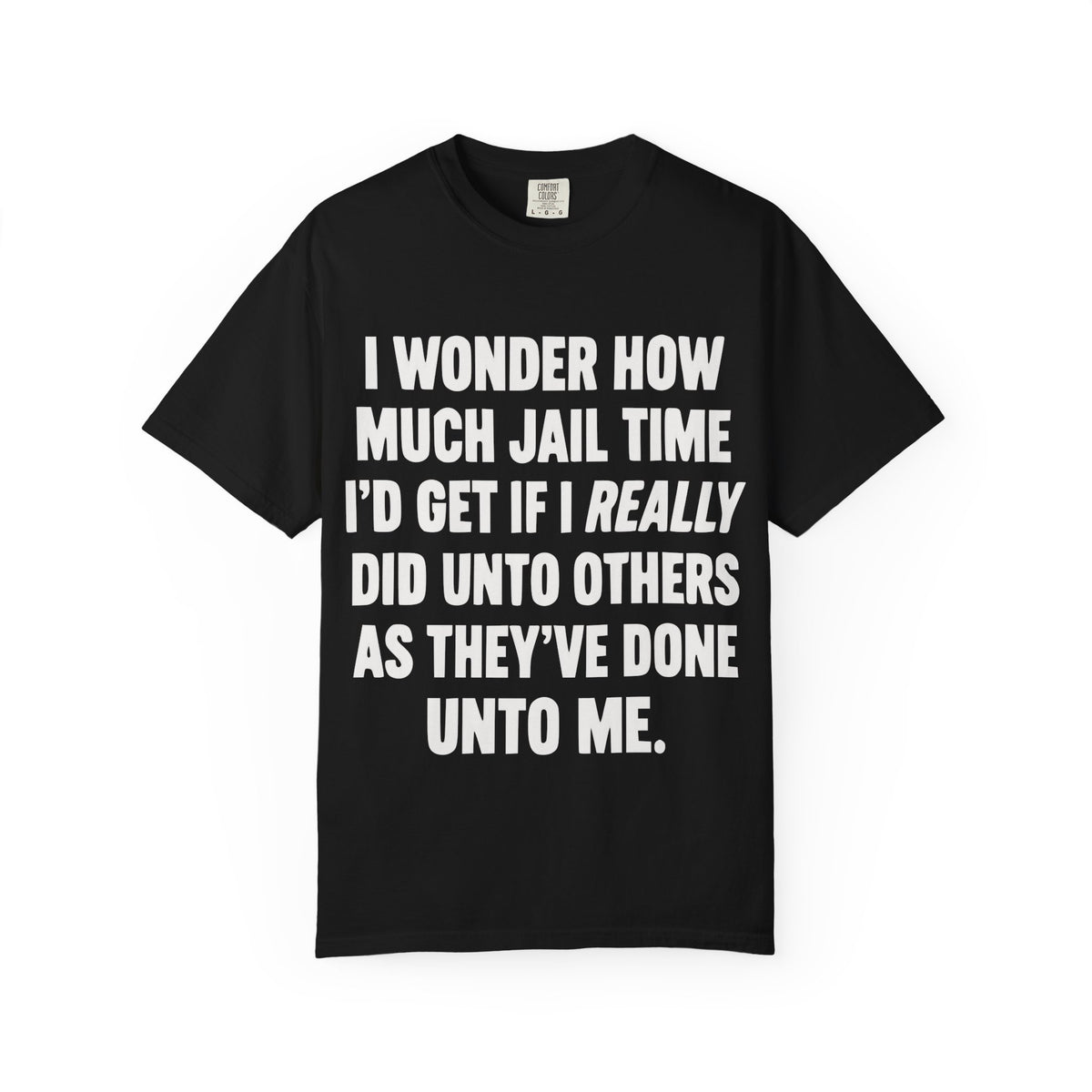 Do Unto Others Jail Time Humor Comfort Colors T-Shirt