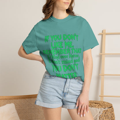 If You Don't Like Me Mind Over Matter Comfort Colors Tee
