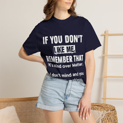 If You Don't Like Me Mind Over Matter Comfort Colors Tee