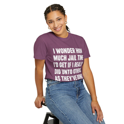 Do Unto Others Jail Time Humor Comfort Colors T-Shirt