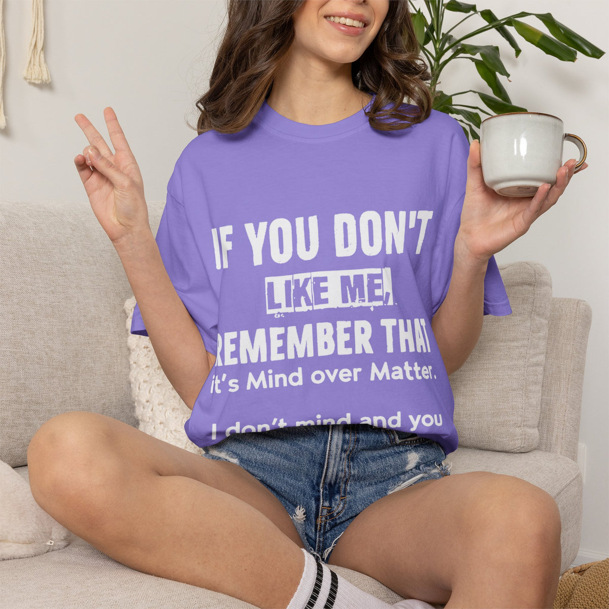 If You Don't Like Me Mind Over Matter Comfort Colors Tee