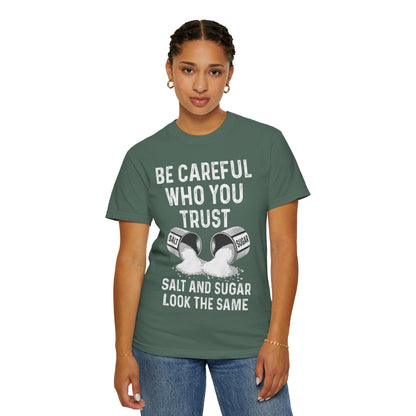 Be Careful Who You Trust Salt & Sugar Comfort Colors Tee