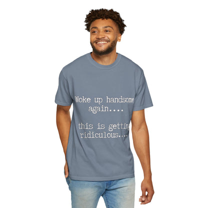 Woke Up Handsome Again Funny Comfort Colors T-Shirt