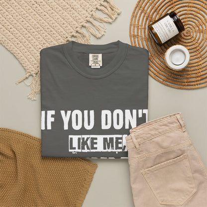 If You Don't Like Me Mind Over Matter Comfort Colors Tee
