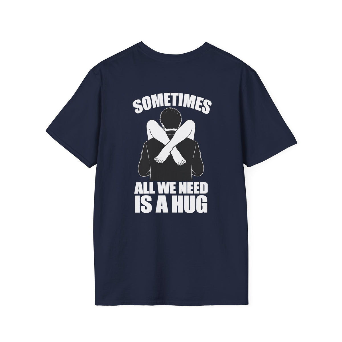 Sometimes All We Need Is A Hug Shirt – Funny Adult Humor Back Print Tee