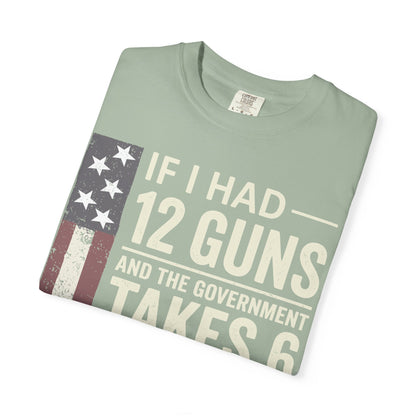 If I Had 12 Guns Funny Gun Math Comfort Colors T-Shirt