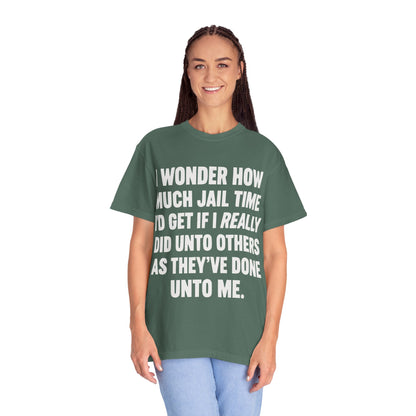 Do Unto Others Jail Time Humor Comfort Colors T-Shirt