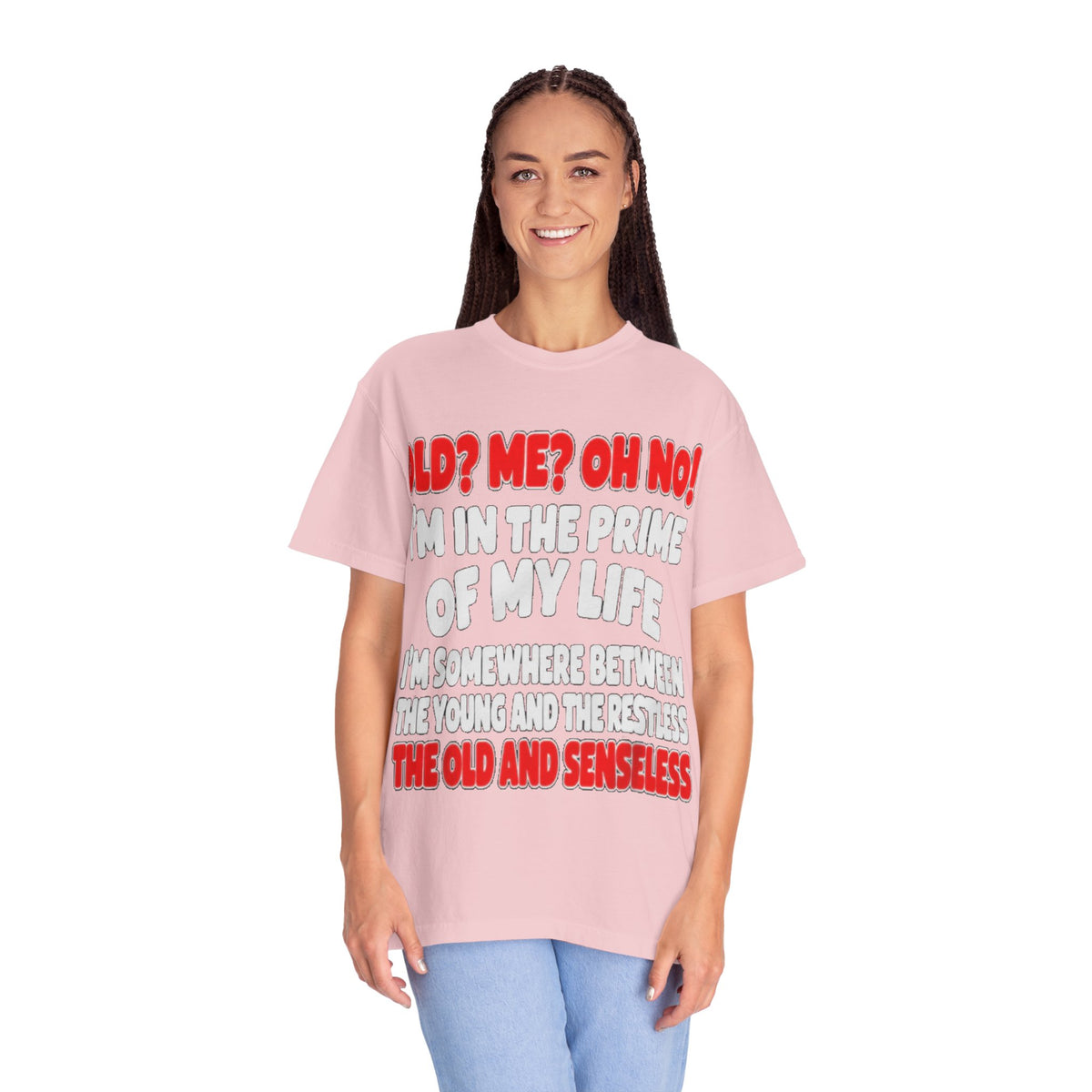 Old? Me? Oh No! Prime of My Life Comfort Colors Tee