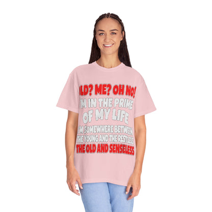 Old? Me? Oh No! Prime of My Life Comfort Colors Tee