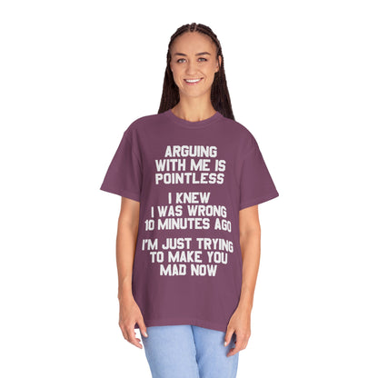 Arguing With Me Is Pointless Funny Comfort Colors Tee
