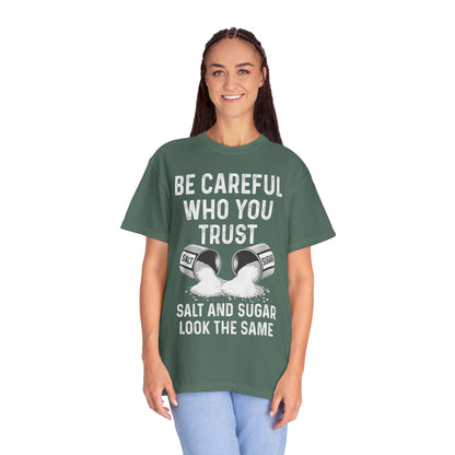 Be Careful Who You Trust Salt & Sugar Comfort Colors Tee