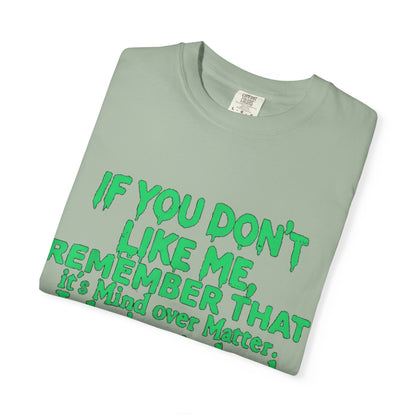 If You Don't Like Me Mind Over Matter Comfort Colors Tee