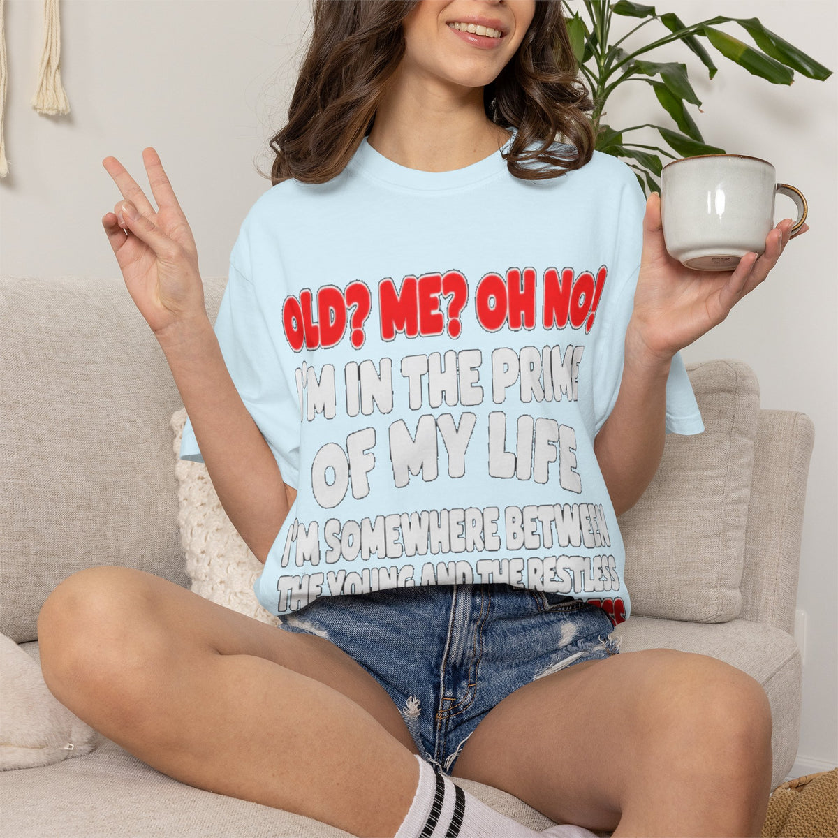 Old? Me? Oh No! Prime of My Life Comfort Colors Tee