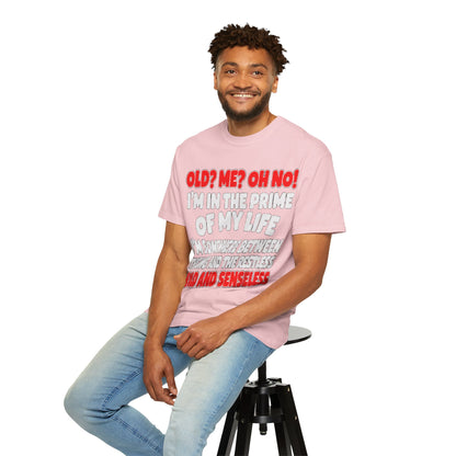 Old? Me? Oh No! Prime of My Life Comfort Colors Tee