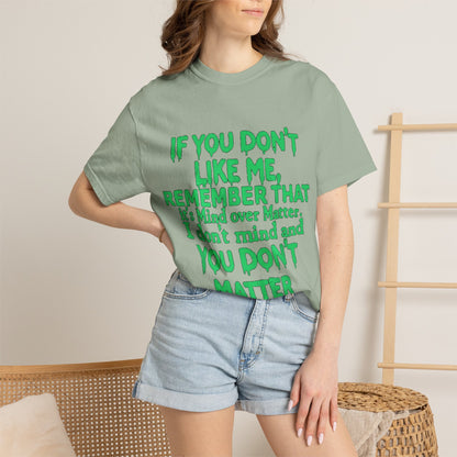 If You Don't Like Me Mind Over Matter Comfort Colors Tee