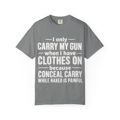 I Only Carry My Gun With Clothes On Comfort Colors Tee
