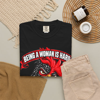 Being a Woman Is Hard Funny Comfort Colors T-Shirt