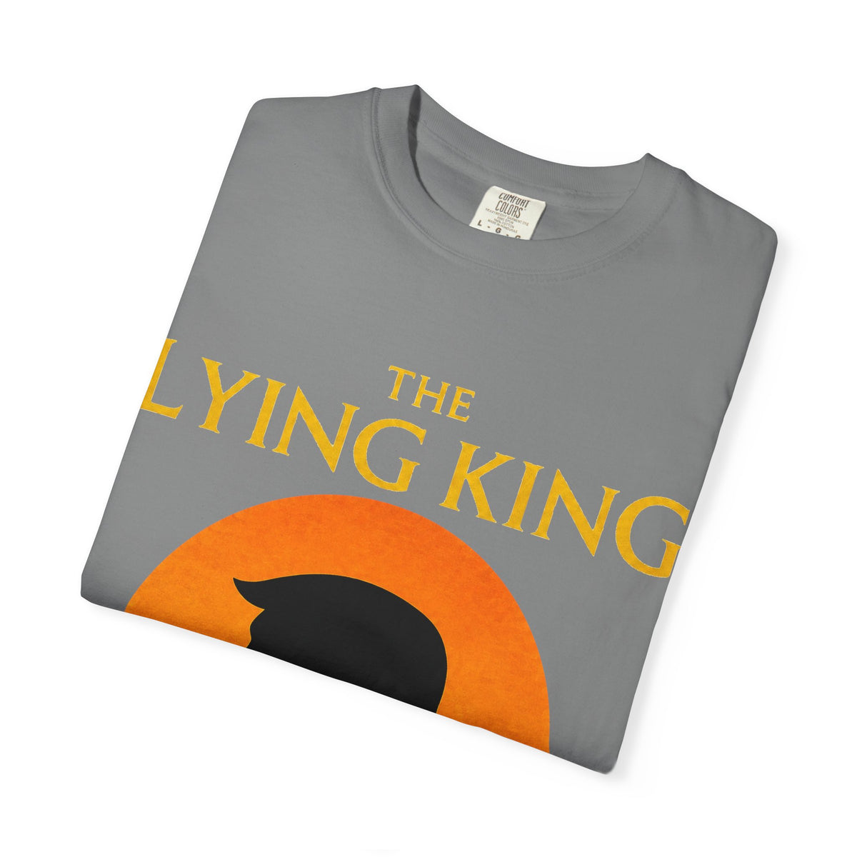 The Lying King Political Satire Comfort Colors T-Shirt
