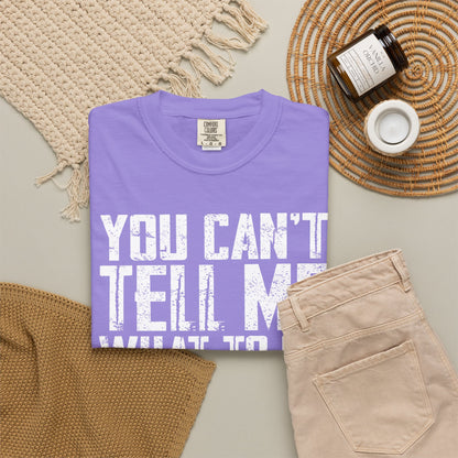 You Can't Tell Me What to Do Not My Daughter Comfort Colors Tee