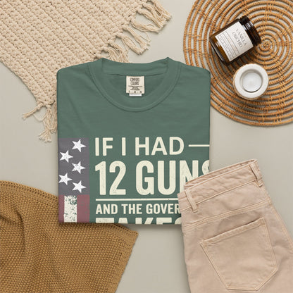 If I Had 12 Guns Funny Gun Math Comfort Colors T-Shirt
