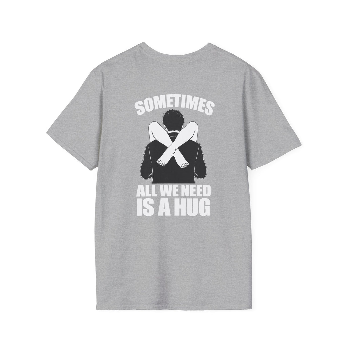 Sometimes All We Need Is A Hug Shirt – Funny Adult Humor Back Print Tee