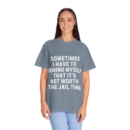 Not Worth the Jail Time Funny Comfort Colors T-Shirt