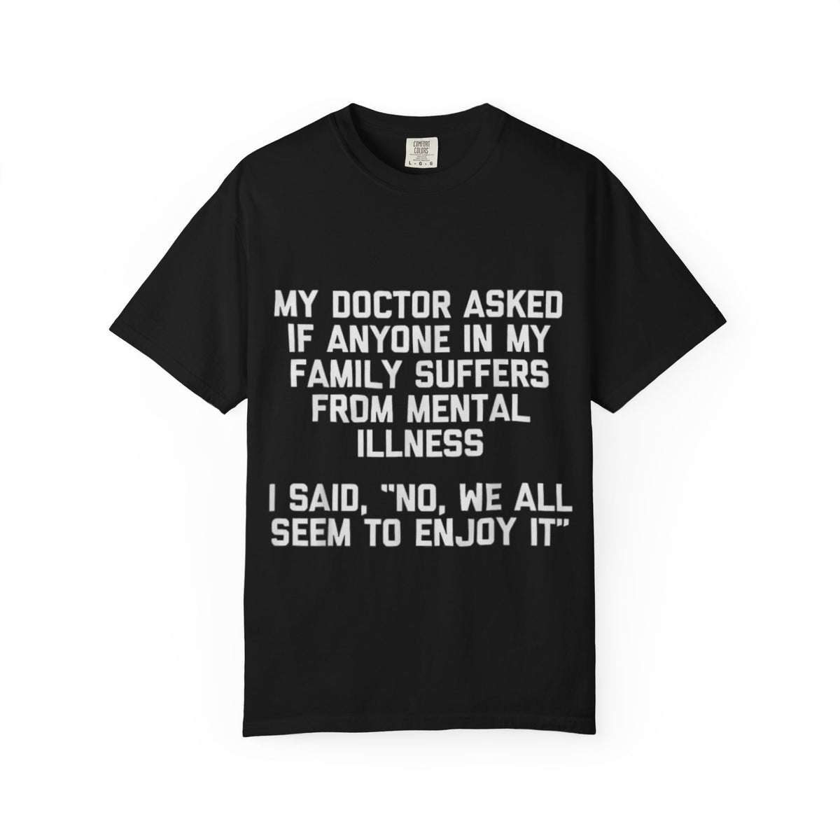 My Doctor Asked Mental Illness Humor Comfort Colors Tee