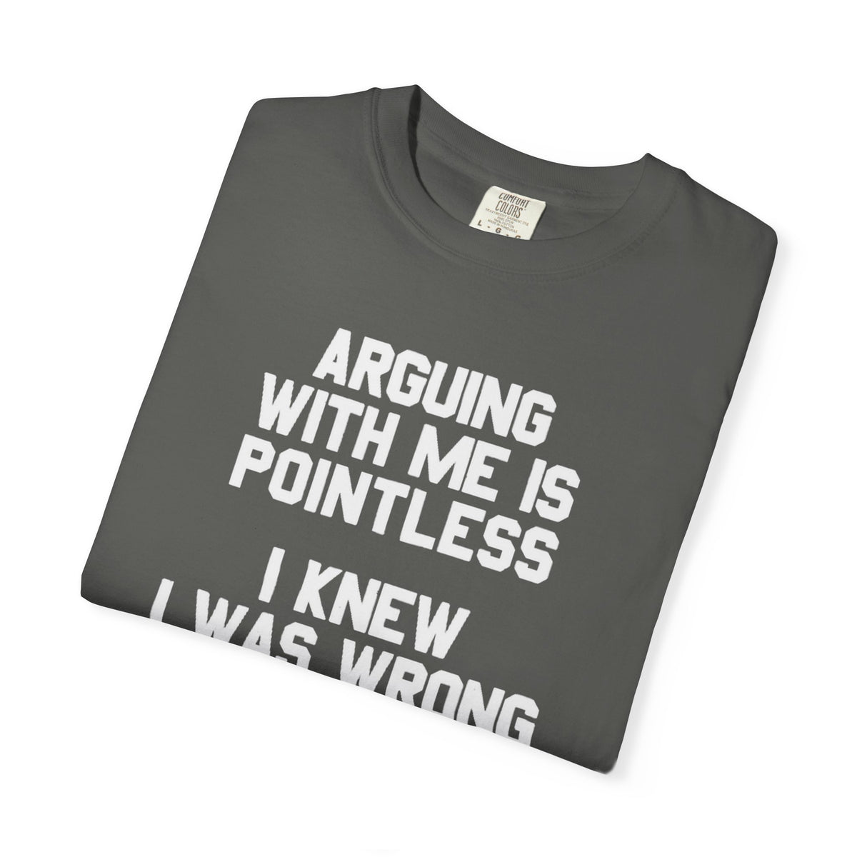 Arguing With Me Is Pointless Funny Comfort Colors Tee