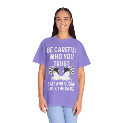 Be Careful Who You Trust Salt & Sugar Comfort Colors Tee