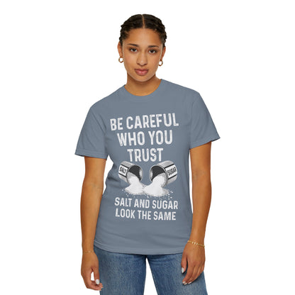 Be Careful Who You Trust Salt & Sugar Comfort Colors Tee