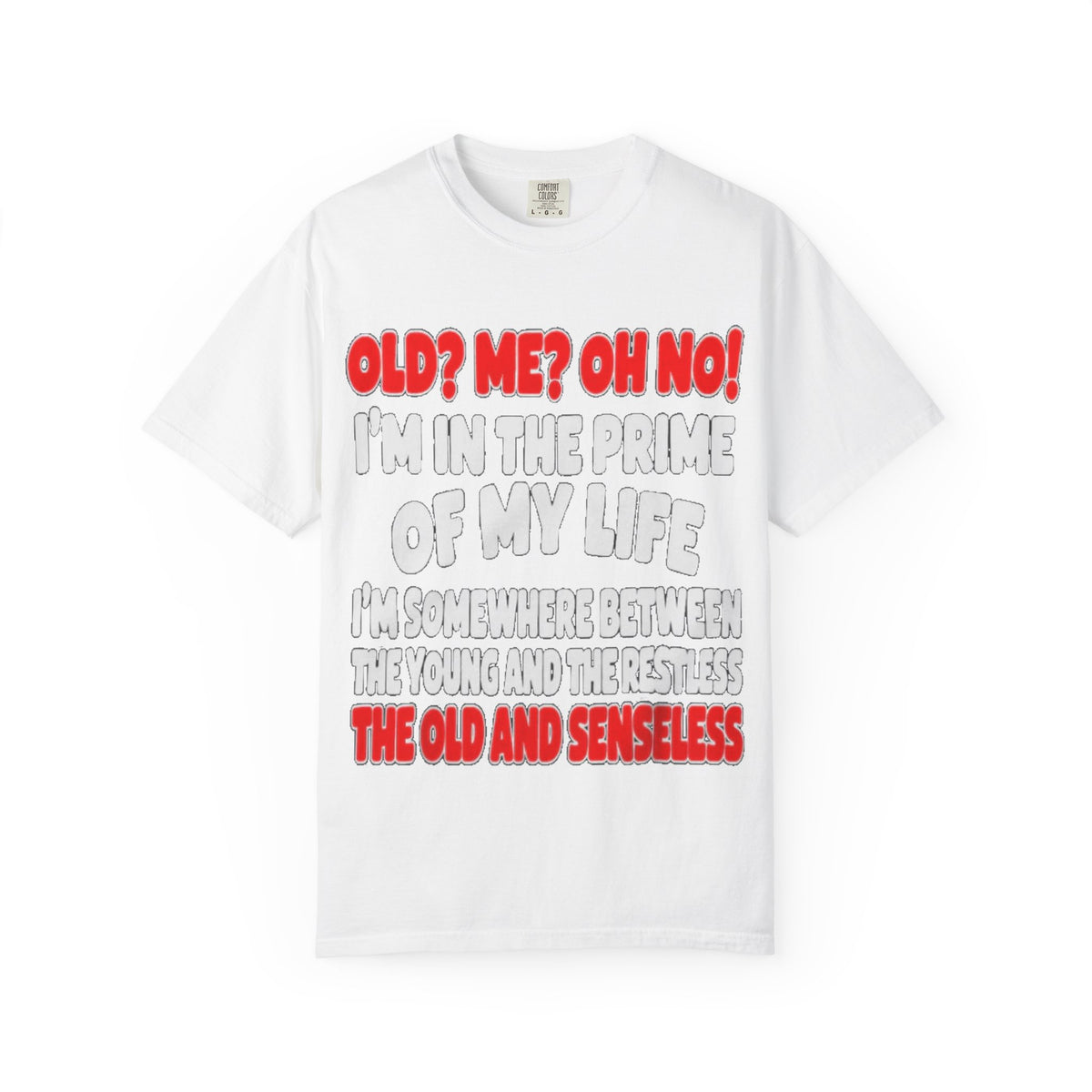 Old? Me? Oh No! Prime of My Life Comfort Colors Tee