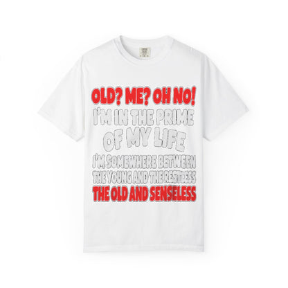 Old? Me? Oh No! Prime of My Life Comfort Colors Tee