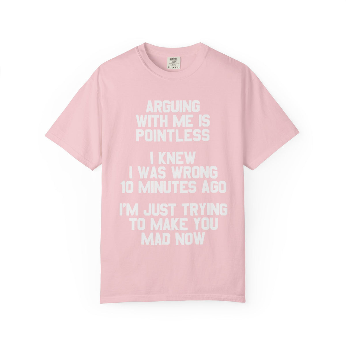 Arguing With Me Is Pointless Funny Comfort Colors Tee