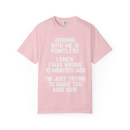 Arguing With Me Is Pointless Funny Comfort Colors Tee