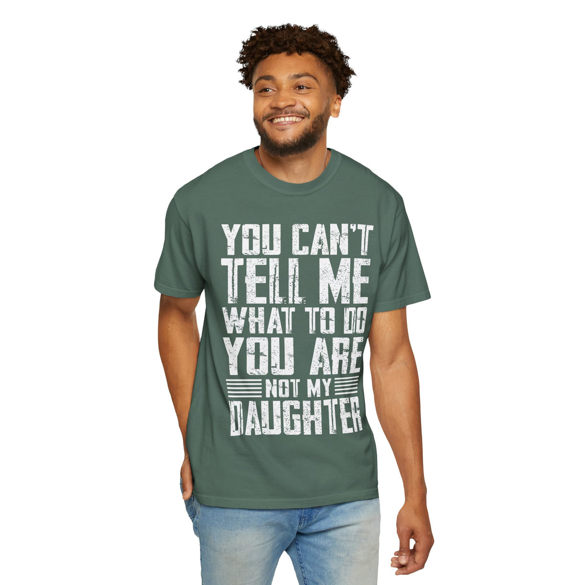 You Can't Tell Me What to Do Not My Daughter Comfort Colors Tee