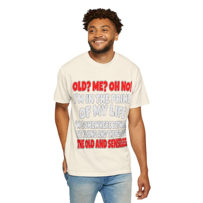 Old? Me? Oh No! Prime of My Life Comfort Colors Tee
