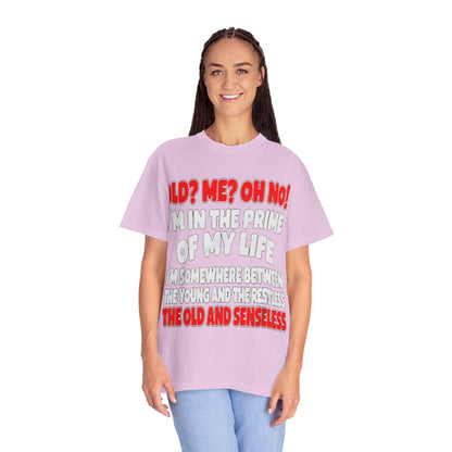 Old? Me? Oh No! Prime of My Life Comfort Colors Tee