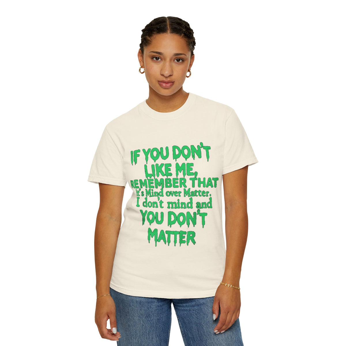 If You Don't Like Me Mind Over Matter Comfort Colors Tee