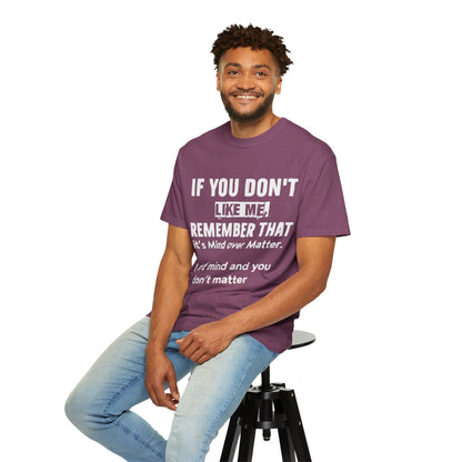 If You Don't Like Me Mind Over Matter Comfort Colors Tee