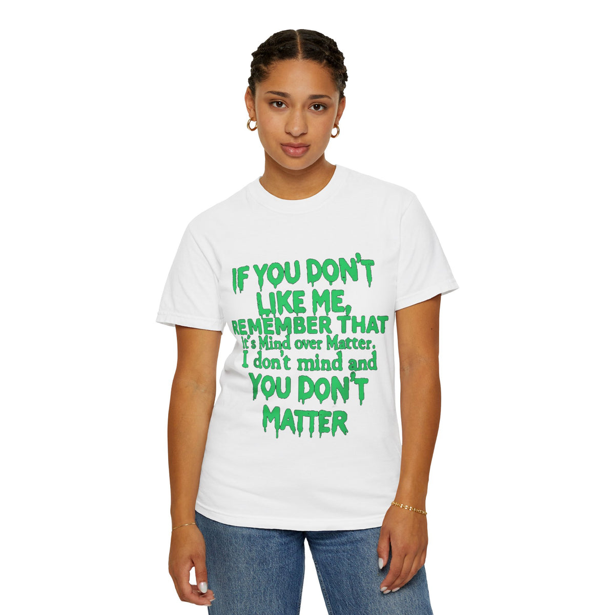 If You Don't Like Me Mind Over Matter Comfort Colors Tee