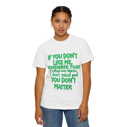 If You Don't Like Me Mind Over Matter Comfort Colors Tee