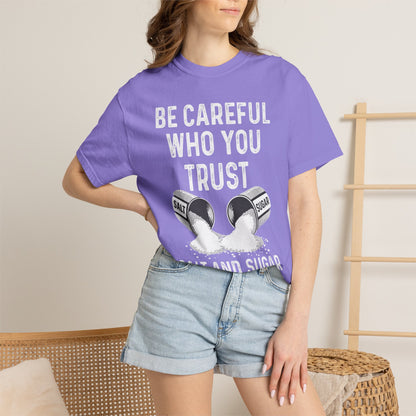 Be Careful Who You Trust Salt & Sugar Comfort Colors Tee